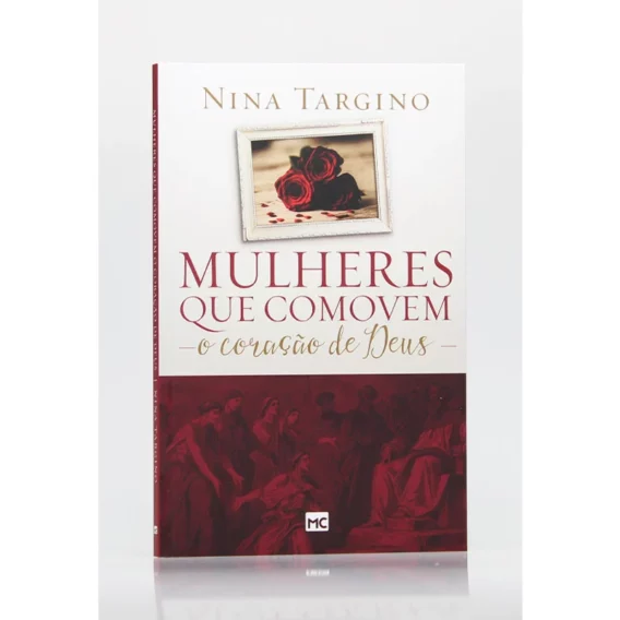 Mulheres Que Comovem o Coração de Deus Livro Inspiracão