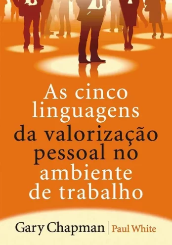 As Cinco Linguagens da Valorização Pessoal no Ambiente de Trabalho Livro Livro